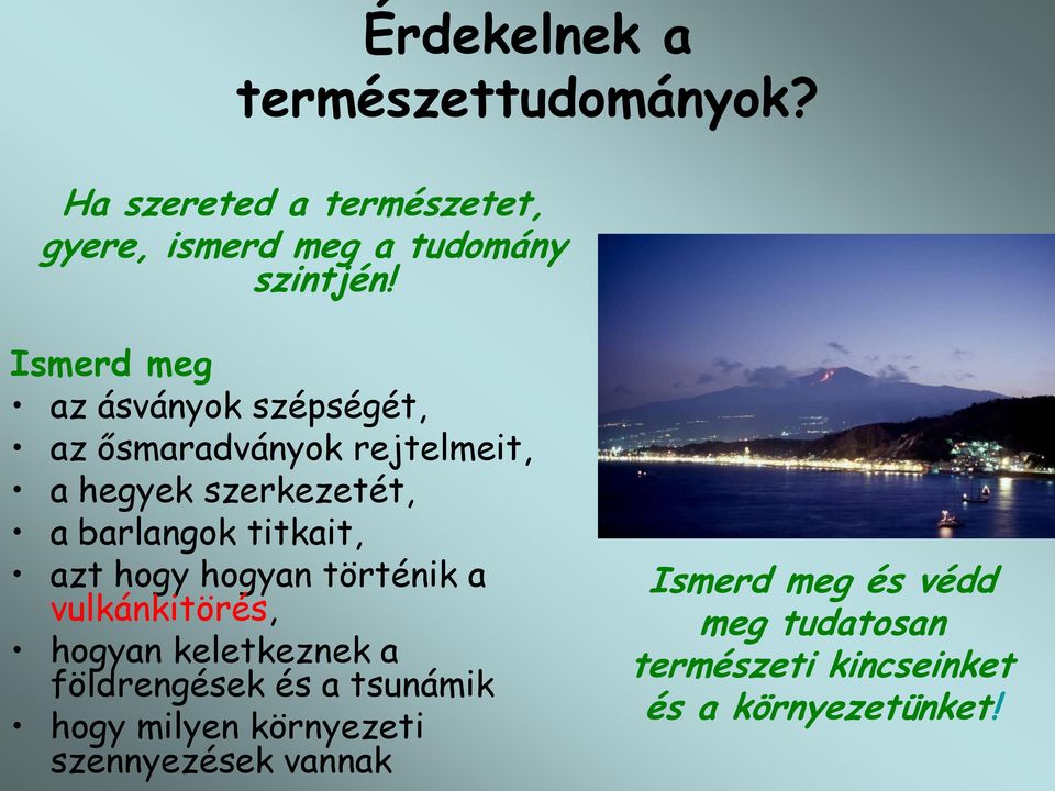titkait, azt hogy hogyan történik a vulkánkitörés, hogyan keletkeznek a földrengések és a tsunámik hogy