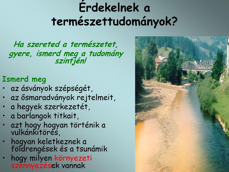 titkait, azt hogy hogyan történik a vulkánkitörés, hogyan keletkeznek a földrengések és a tsunámik hogy