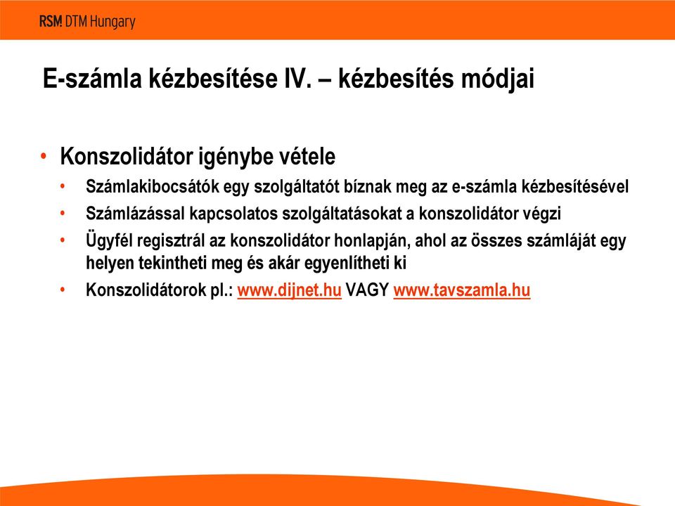 e-számla kézbesítésével Számlázással kapcsolatos szolgáltatásokat a konszolidátor végzi Ügyfél