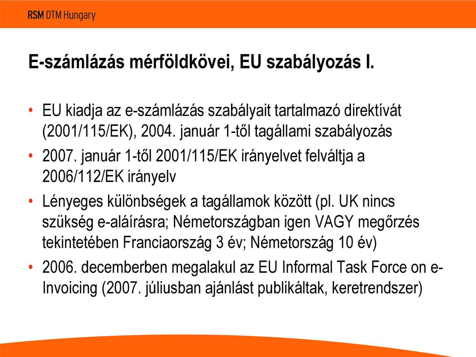 január 1-től 2001/115/EK irányelvet felváltja a 2006/112/EK irányelv Lényeges különbségek a tagállamok között (pl.