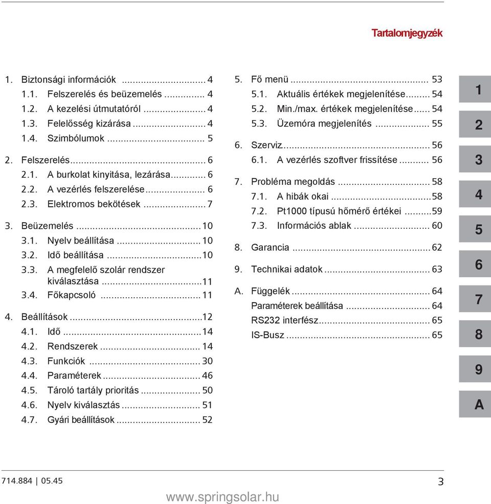 . Főkapcsoló... 11. Beállítások...12.1. Idő...1.2. Rendszerek... 1.3. Funkciók... 30.. Paraméterek... 6.5. Tároló tartály prioritás... 50.6. Nyelv kiválasztás... 51.7. Gyári beállítások... 52 5.