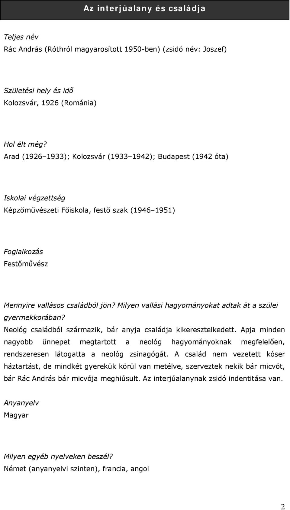 Milyen vallási hagyományokat adtak át a szülei gyermekkorában? Neológ családból származik, bár anyja családja kikeresztelkedett.