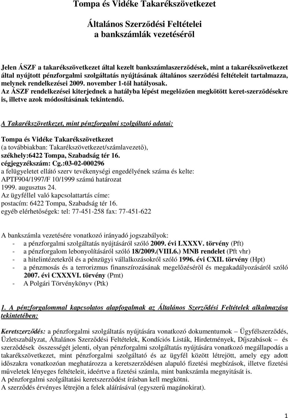 Az ÁSZF rendelkezései kiterjednek a hatályba lépést megelőzően megkötött keret-szerződésekre is, illetve azok módosításának tekintendő.