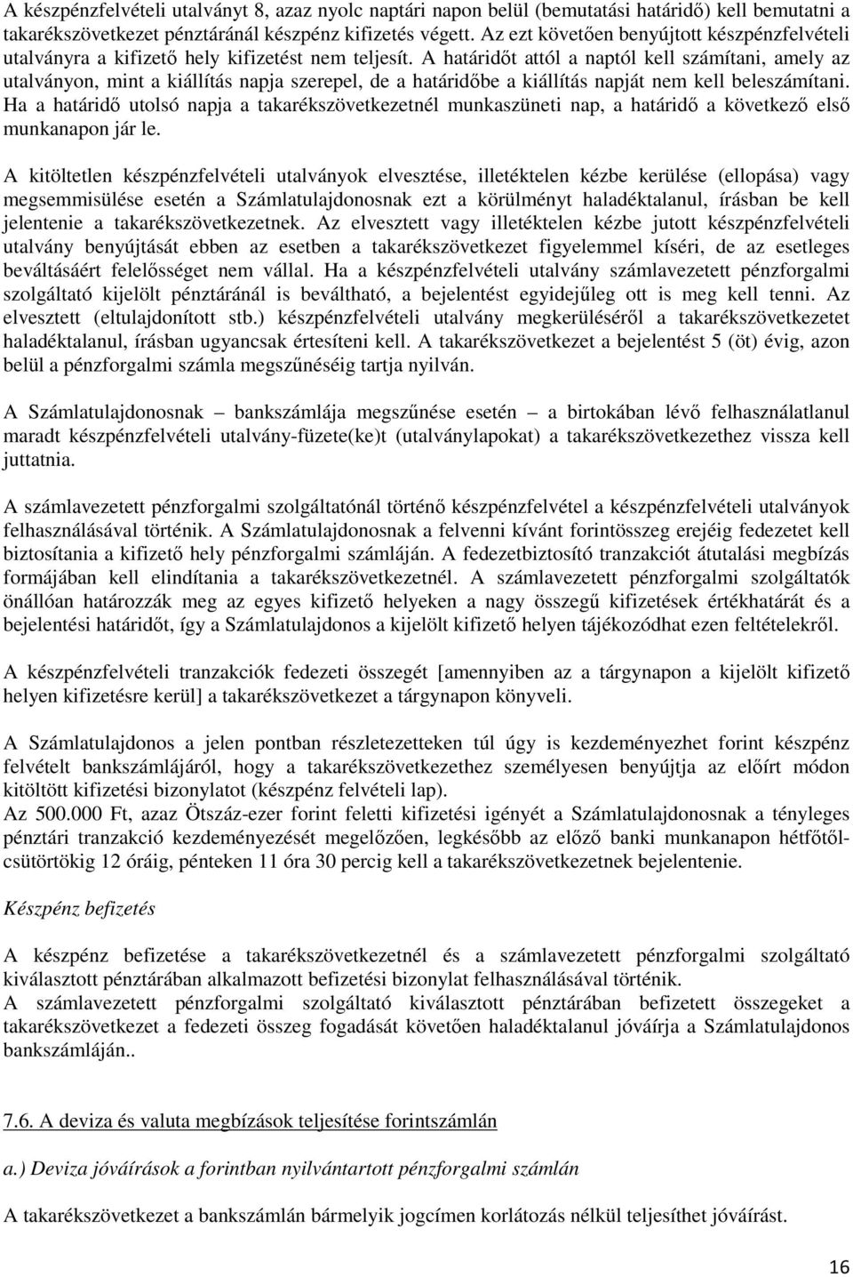 A határidőt attól a naptól kell számítani, amely az utalványon, mint a kiállítás napja szerepel, de a határidőbe a kiállítás napját nem kell beleszámítani.