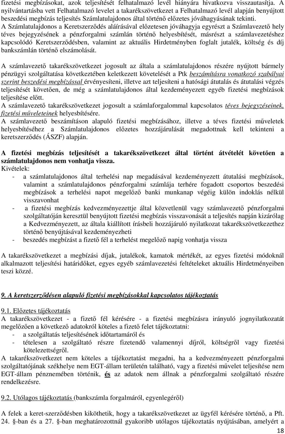 A Számlatulajdonos a Keretszerződés aláírásával előzetesen jóváhagyja egyrészt a Számlavezető hely téves bejegyzésének a pénzforgalmi számlán történő helyesbítését, másrészt a számlavezetéshez