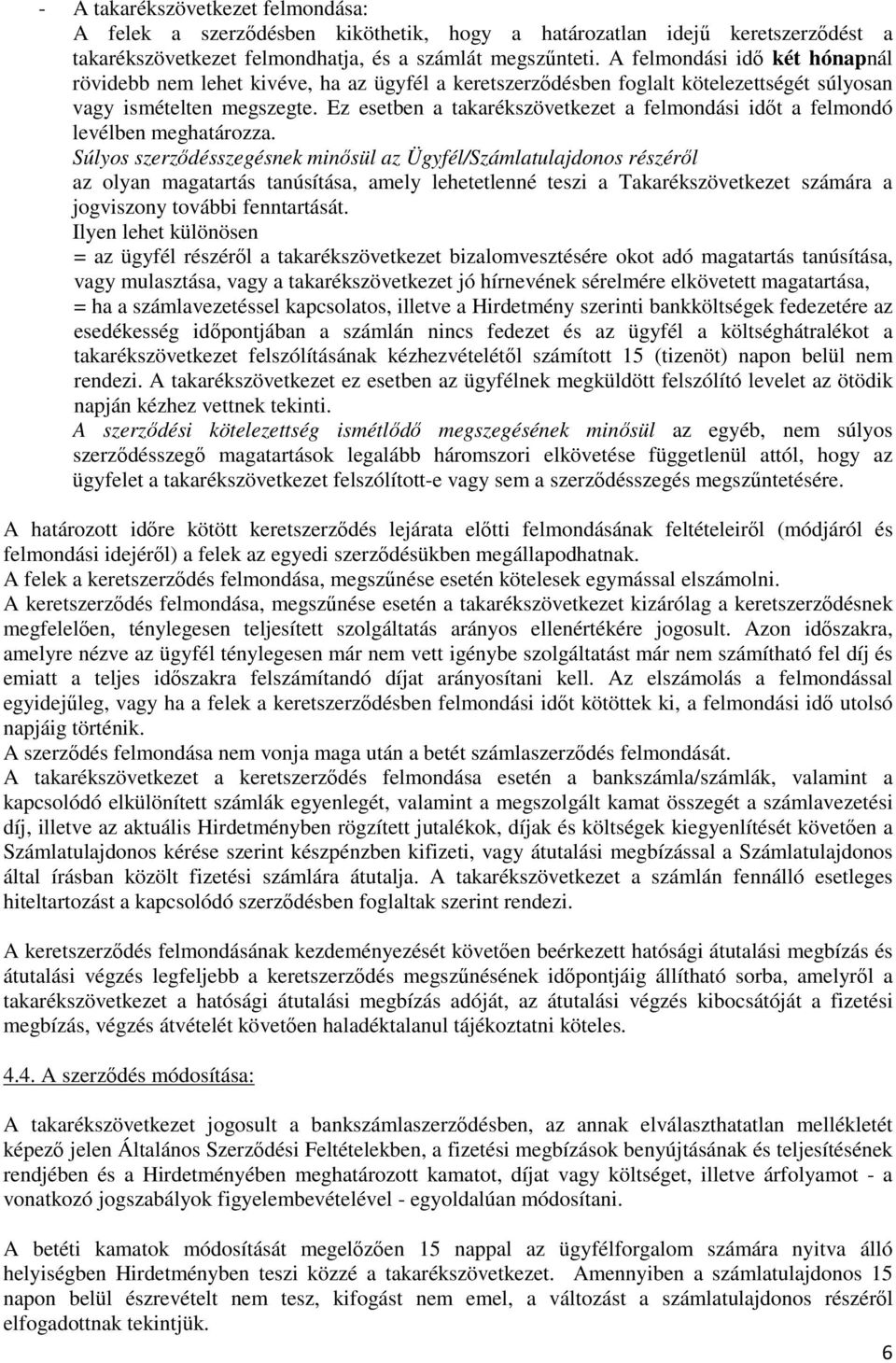 Ez esetben a takarékszövetkezet a felmondási időt a felmondó levélben meghatározza.