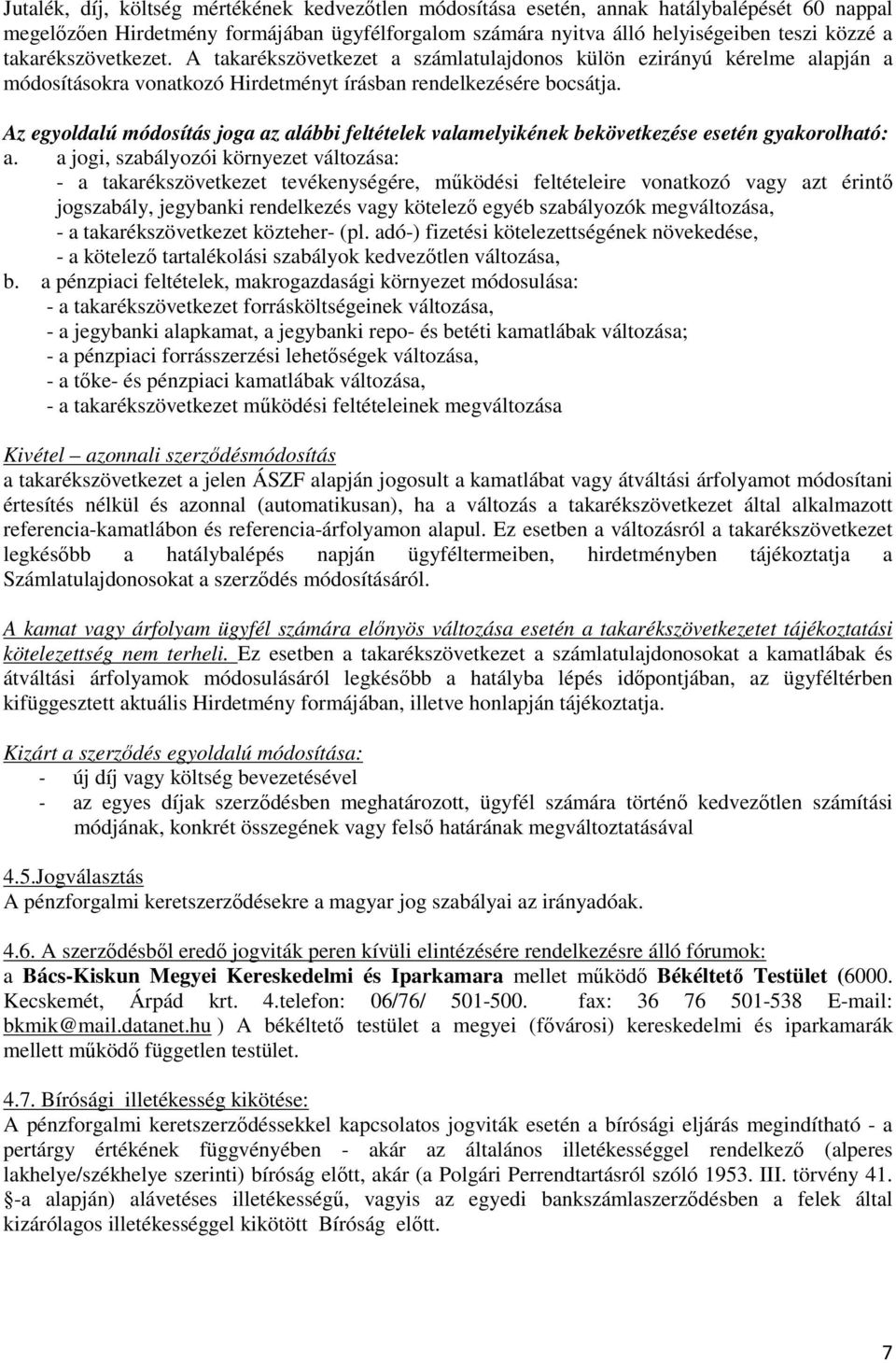 Az egyoldalú módosítás joga az alábbi feltételek valamelyikének bekövetkezése esetén gyakorolható: a.