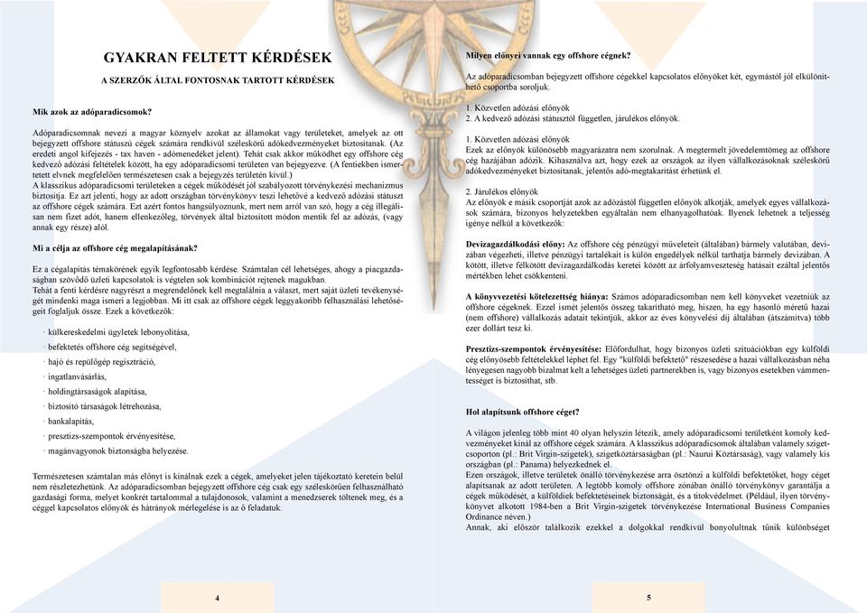 számára rendkívül széleskörű adókedvezményeket biztosítanak. (Az eredeti angol kifejezés - tax haven - adómenedéket jelent).