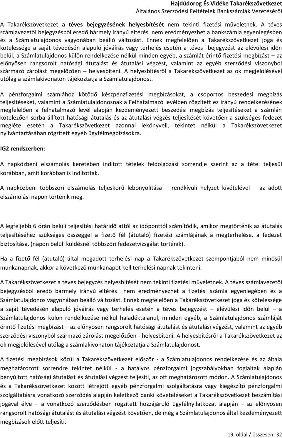 Ennek megfelelően a Takarékszövetkezet joga és kötelessége a saját tévedésén alapuló jóváírás vagy terhelés esetén a téves bejegyzést az elévülési időn belül, a Számlatulajdonos külön rendelkezése