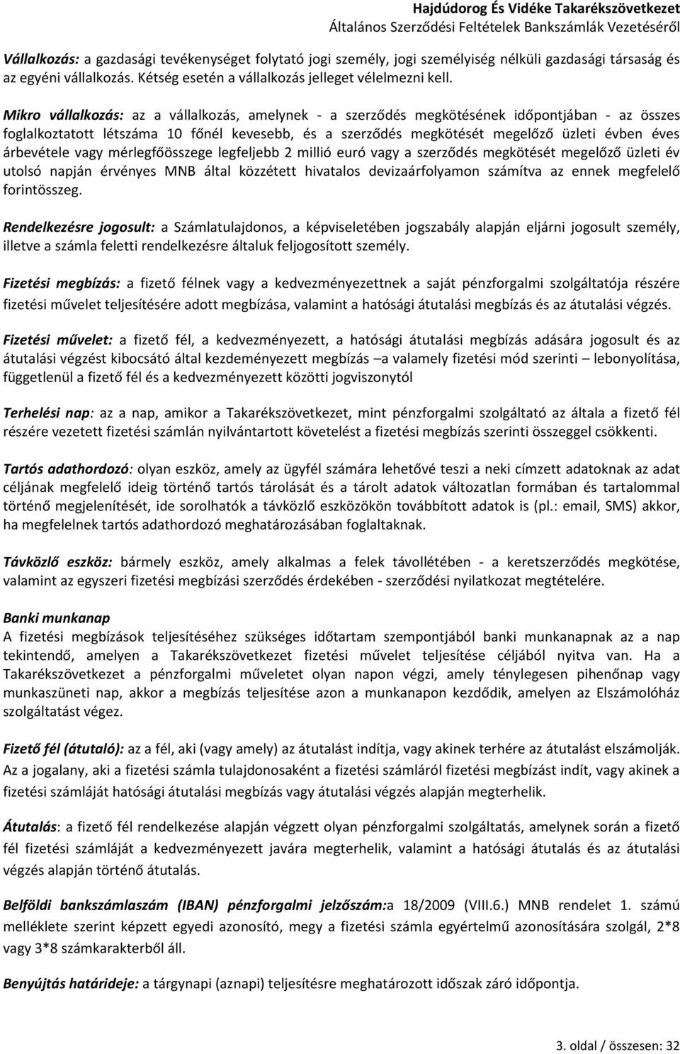 árbevétele vagy mérlegfőösszege legfeljebb 2 millió euró vagy a szerződés megkötését megelőző üzleti év utolsó napján érvényes MNB által közzétett hivatalos devizaárfolyamon számítva az ennek