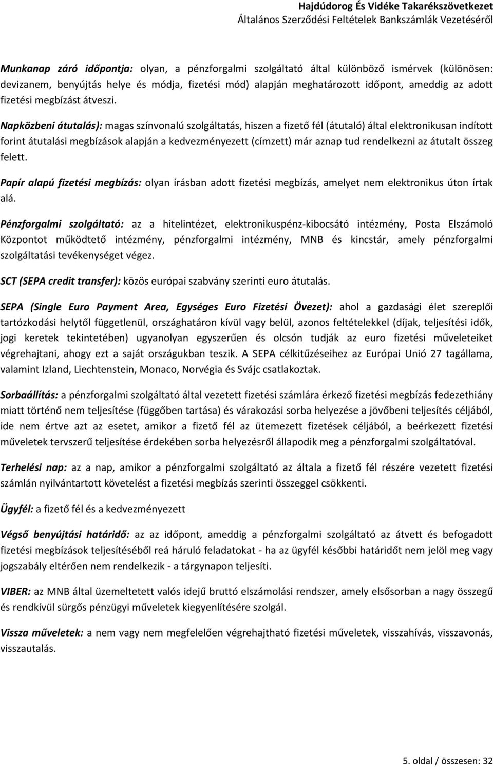 Napközbeni átutalás): magas színvonalú szolgáltatás, hiszen a fizető fél (átutaló) által elektronikusan indított forint átutalási megbízások alapján a kedvezményezett (címzett) már aznap tud
