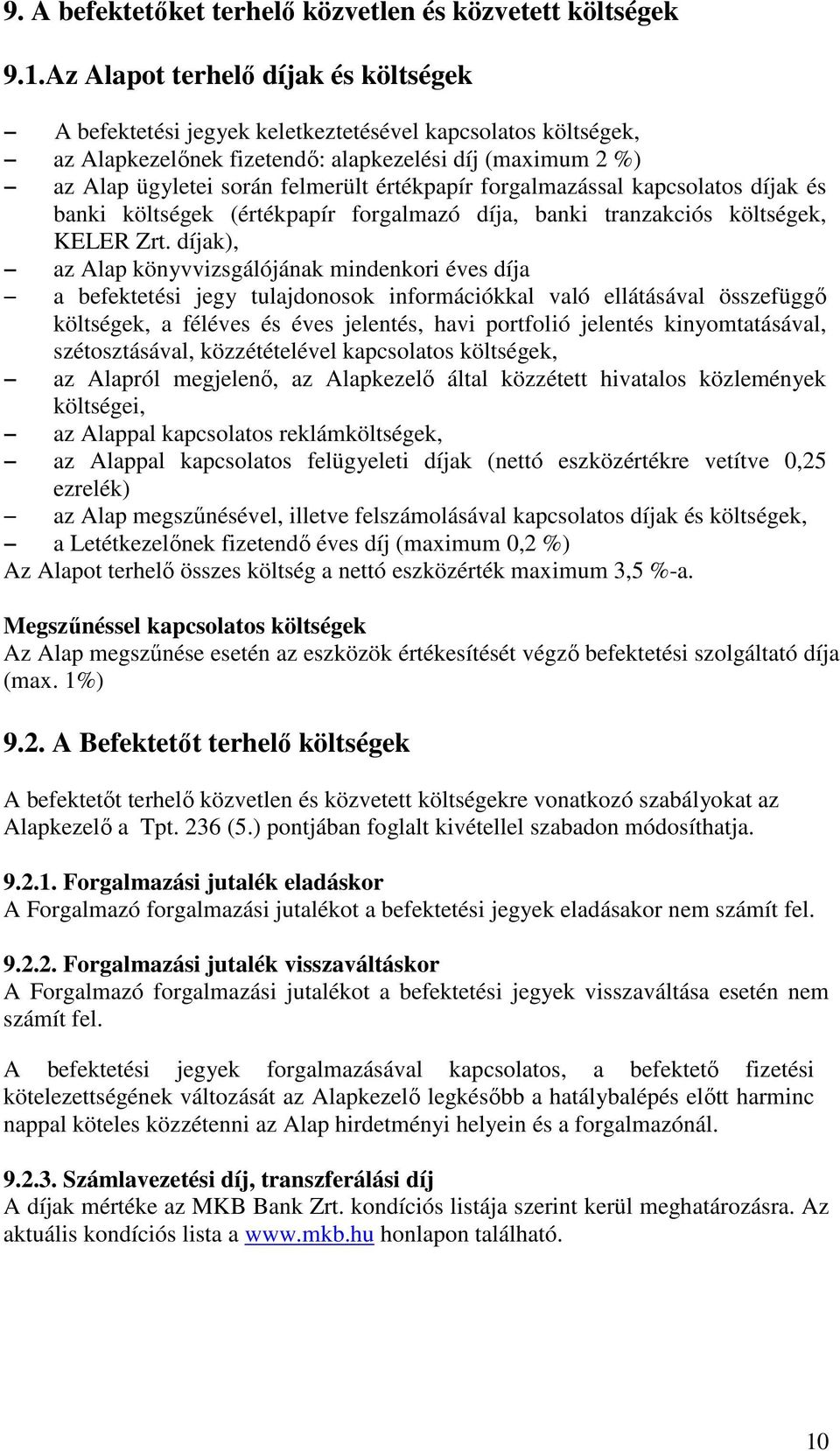 értékpapír forgalmazással kapcsolatos díjak és banki költségek (értékpapír forgalmazó díja, banki tranzakciós költségek, KELER Zrt.