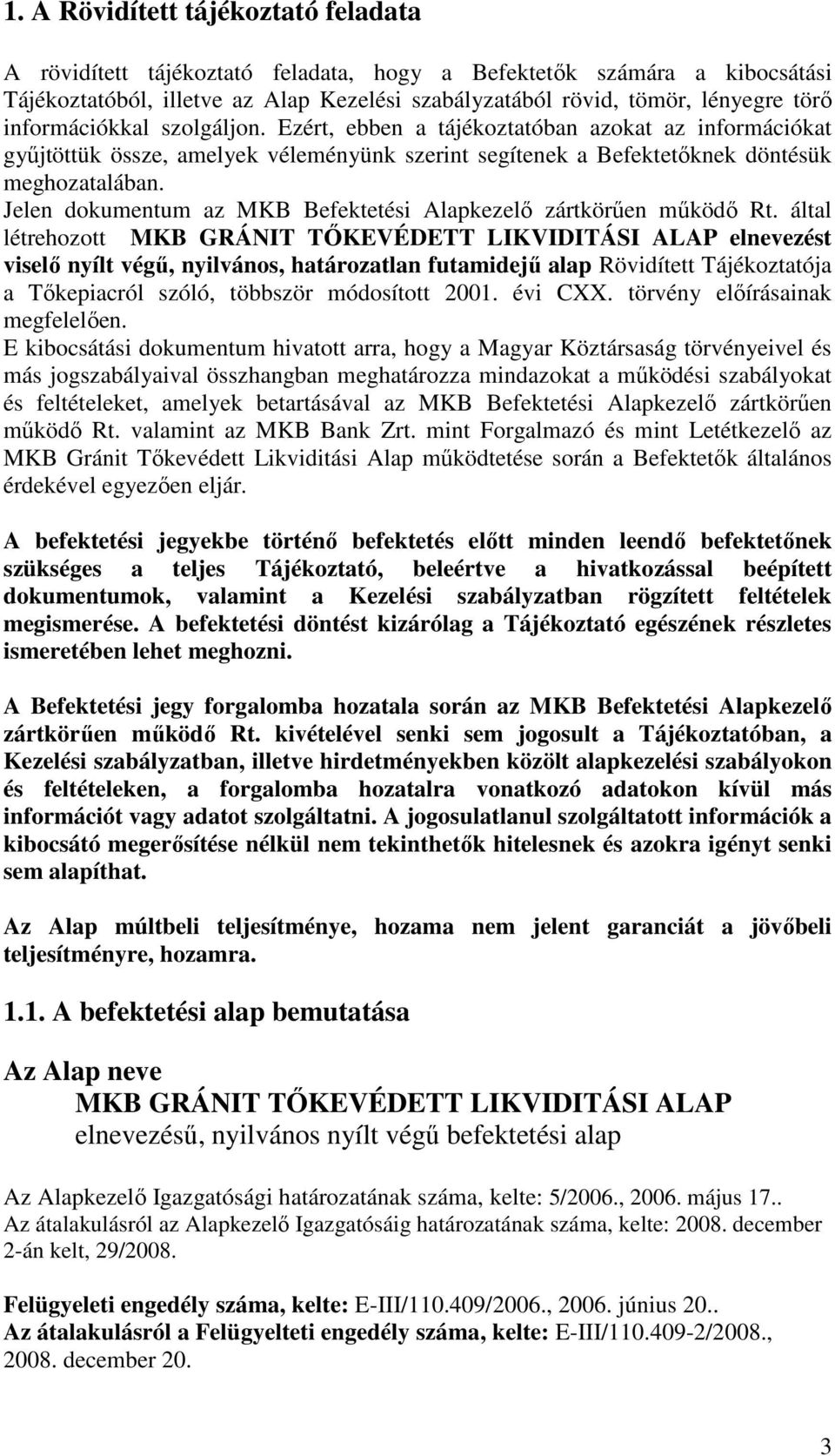 Jelen dokumentum az MKB Befektetési Alapkezelı zártkörően mőködı Rt.