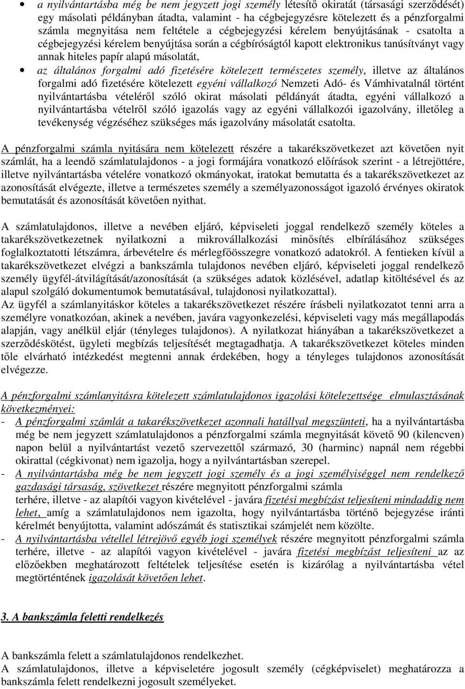 másolatát, az általános forgalmi adó fizetésére kötelezett természetes személy, illetve az általános forgalmi adó fizetésére kötelezett egyéni vállalkozó Nemzeti Adó- és Vámhivatalnál történt