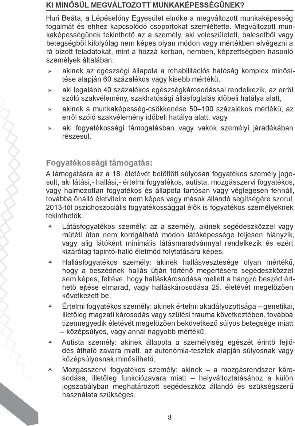 korban, nemben, képzettségben hasonló személyek általában: akinek az egészségi állapota a rehabilitációs hatóság komplex minősítése alapján 60 százalékos vagy kisebb mértékű, aki legalább 40