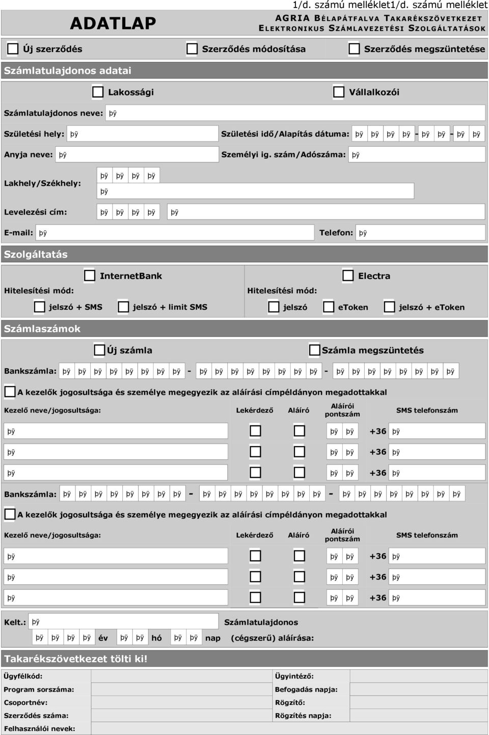 megszüntetése Számlatulajdonos adatai Lakossági Vállalkozói Számlatulajdonos neve: Születési hely: Születési idő/alapítás dátuma: - - Anyja neve: Személyi ig.