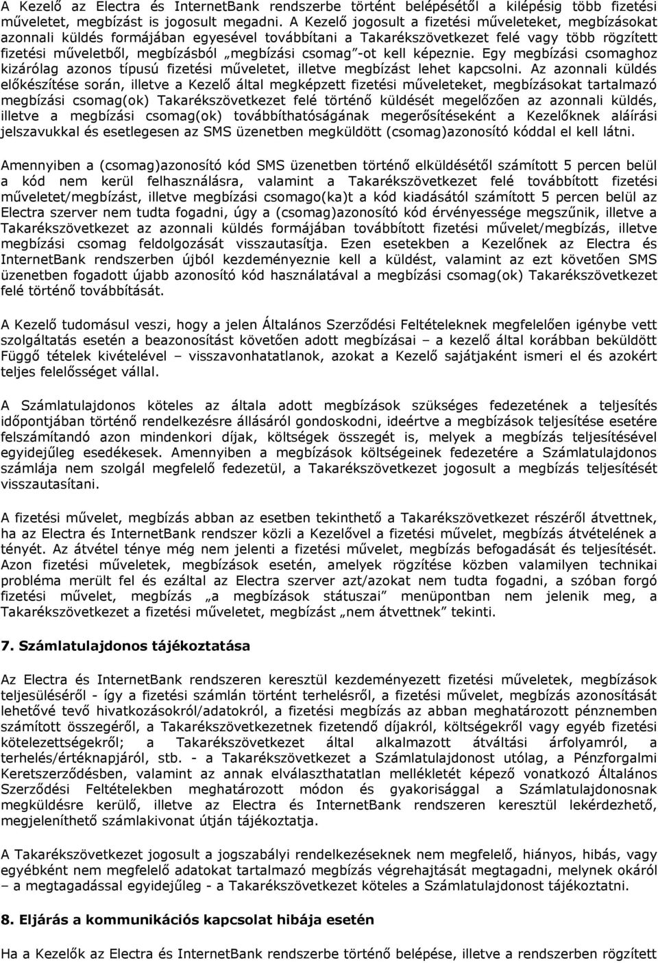 -ot kell képeznie. Egy megbízási csomaghoz kizárólag azonos típusú fizetési műveletet, illetve megbízást lehet kapcsolni.