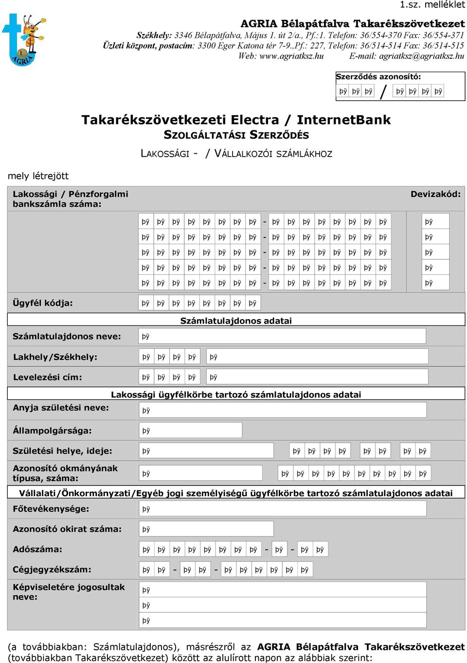 hu Szerződés azonosító: / Takarékszövetkezeti Electra / InternetBank SZOLGÁLTATÁSI SZERZŐDÉS LAKOSSÁGI - / VÁLLALKOZÓI SZÁMLÁKHOZ mely létrejött Lakossági / Pénzforgalmi bankszámla száma: Devizakód: