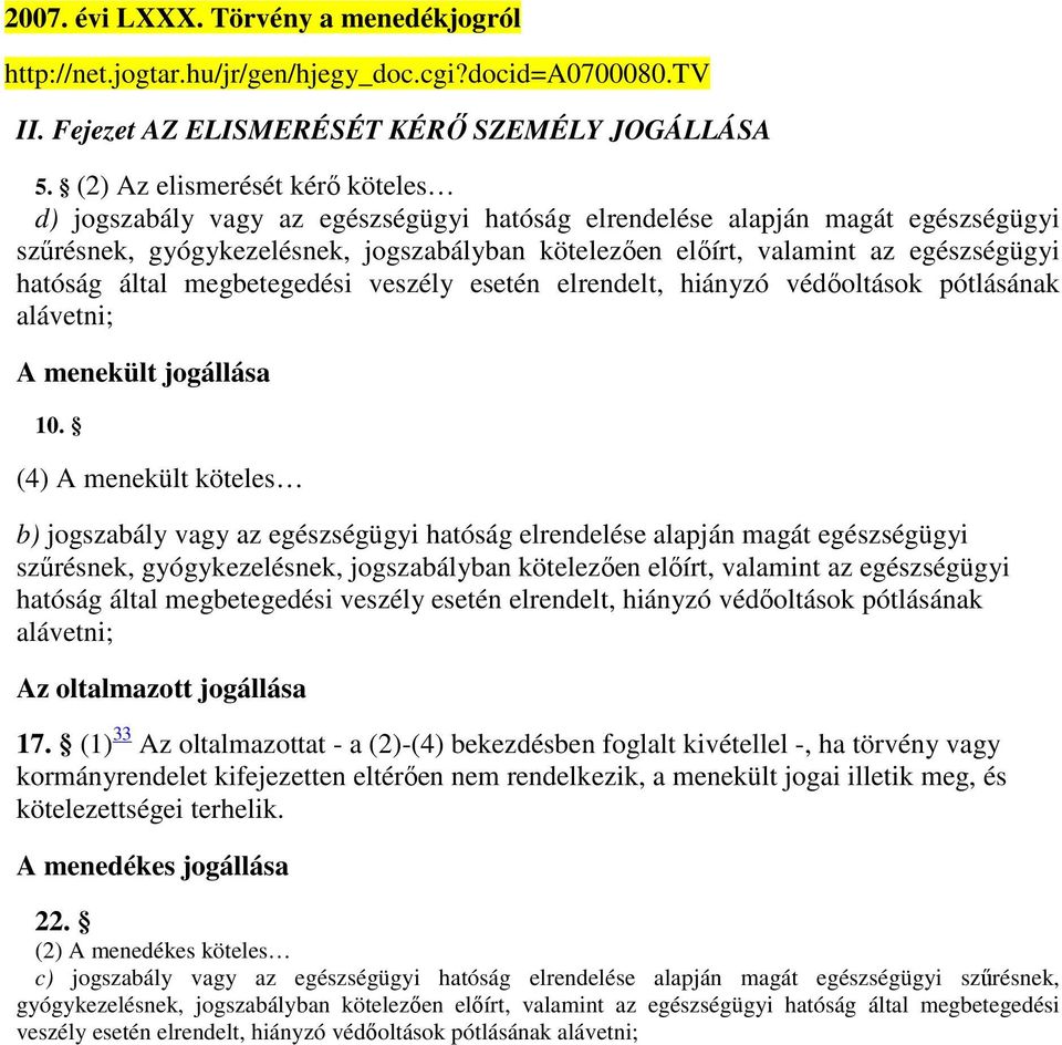 hatóság által megbetegedési veszély esetén elrendelt, hiányzó védőoltások pótlásának alávetni; A menekült jogállása 10.