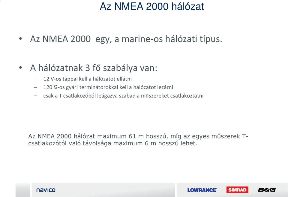 terminátorokkal kell a hálózatot lezárni csak a T csatlakozóból leágazva szabad a műszereket