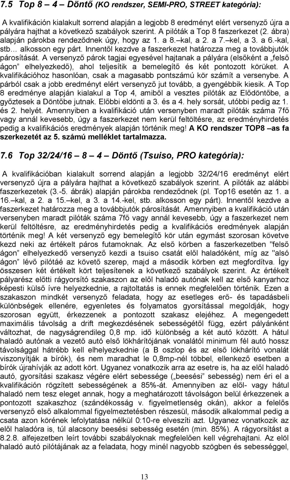 Innentől kezdve a faszerkezet határozza meg a továbbjutók párosítását.