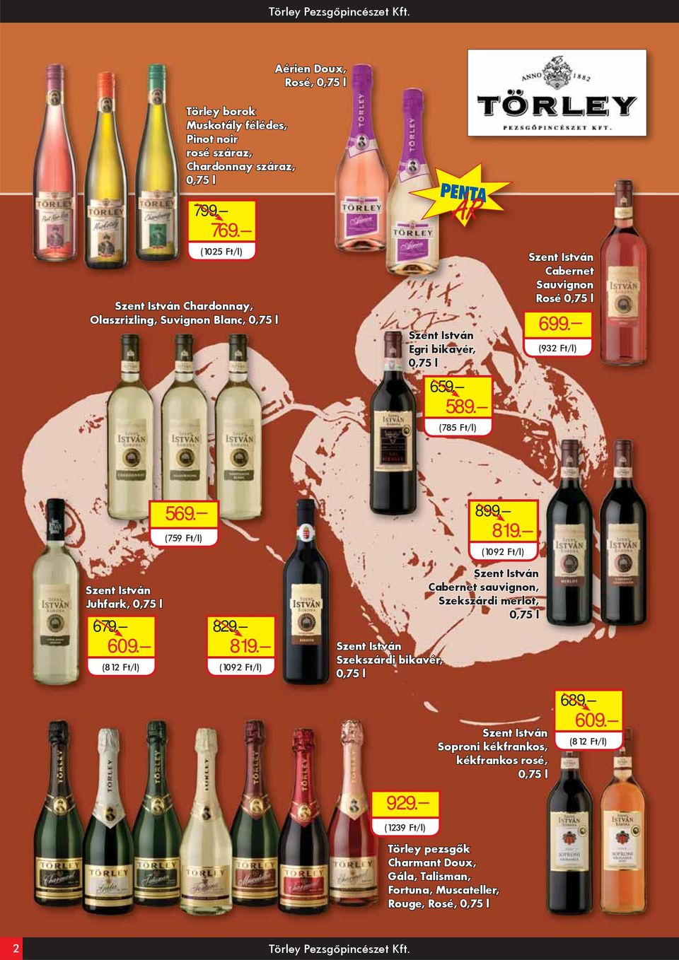 819. (1092 Ft/l) Juhfark, 679. 609. (812 Ft/l) 829. 819. (1092 Ft/l) Cabernet sauvignon, Szekszárdi merlot, Szekszárdi bikavér, 929.