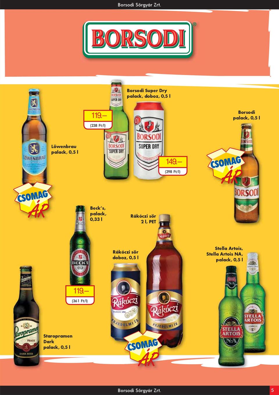 (298 Ft/l) Beck s, palack, 0,33 l Rákóczi sör 2 l, PET Rákóczi