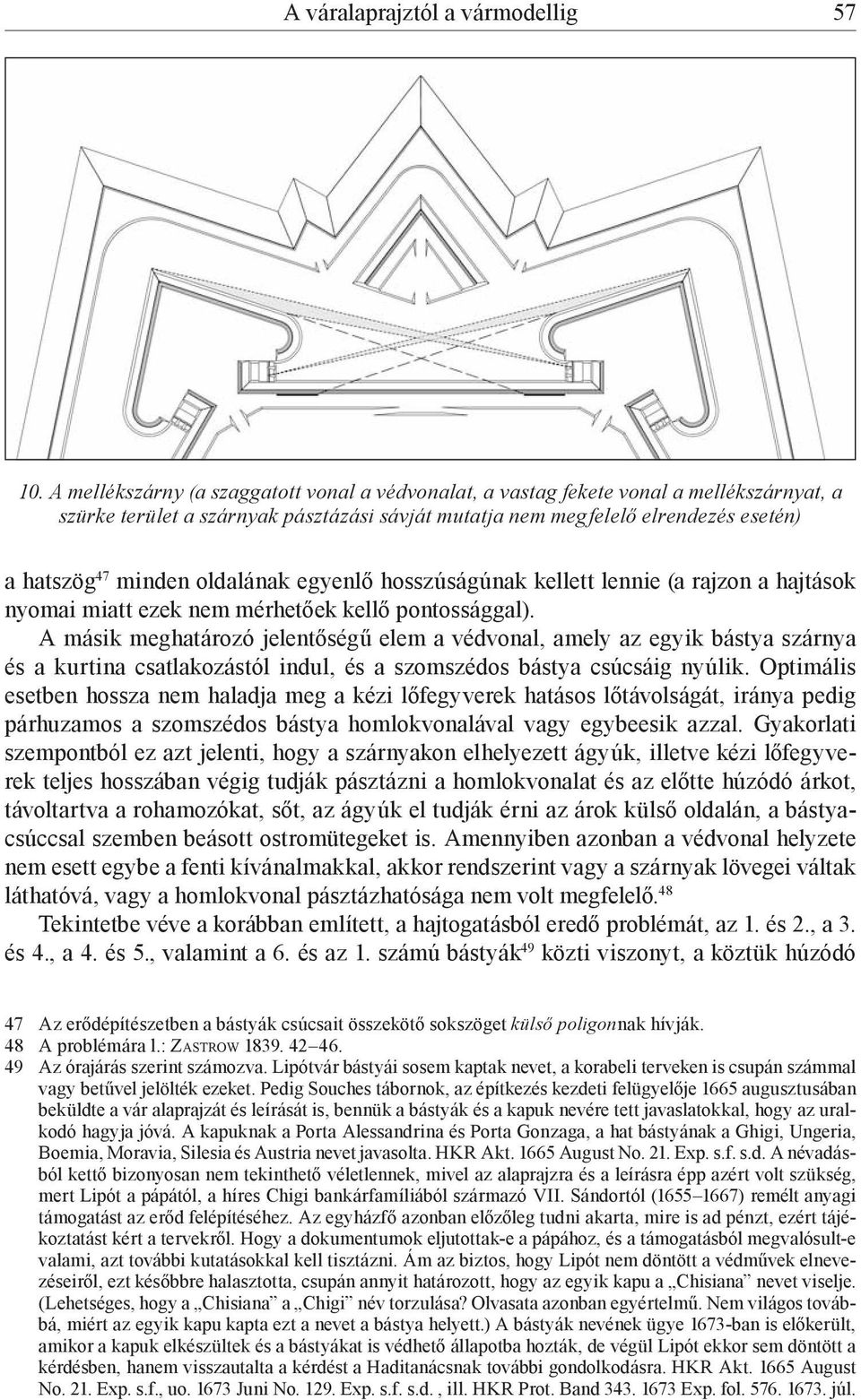 oldalának egyenlő hosszúságúnak kellett lennie (a rajzon a hajtások nyomai miatt ezek nem mérhetőek kellő pontossággal).