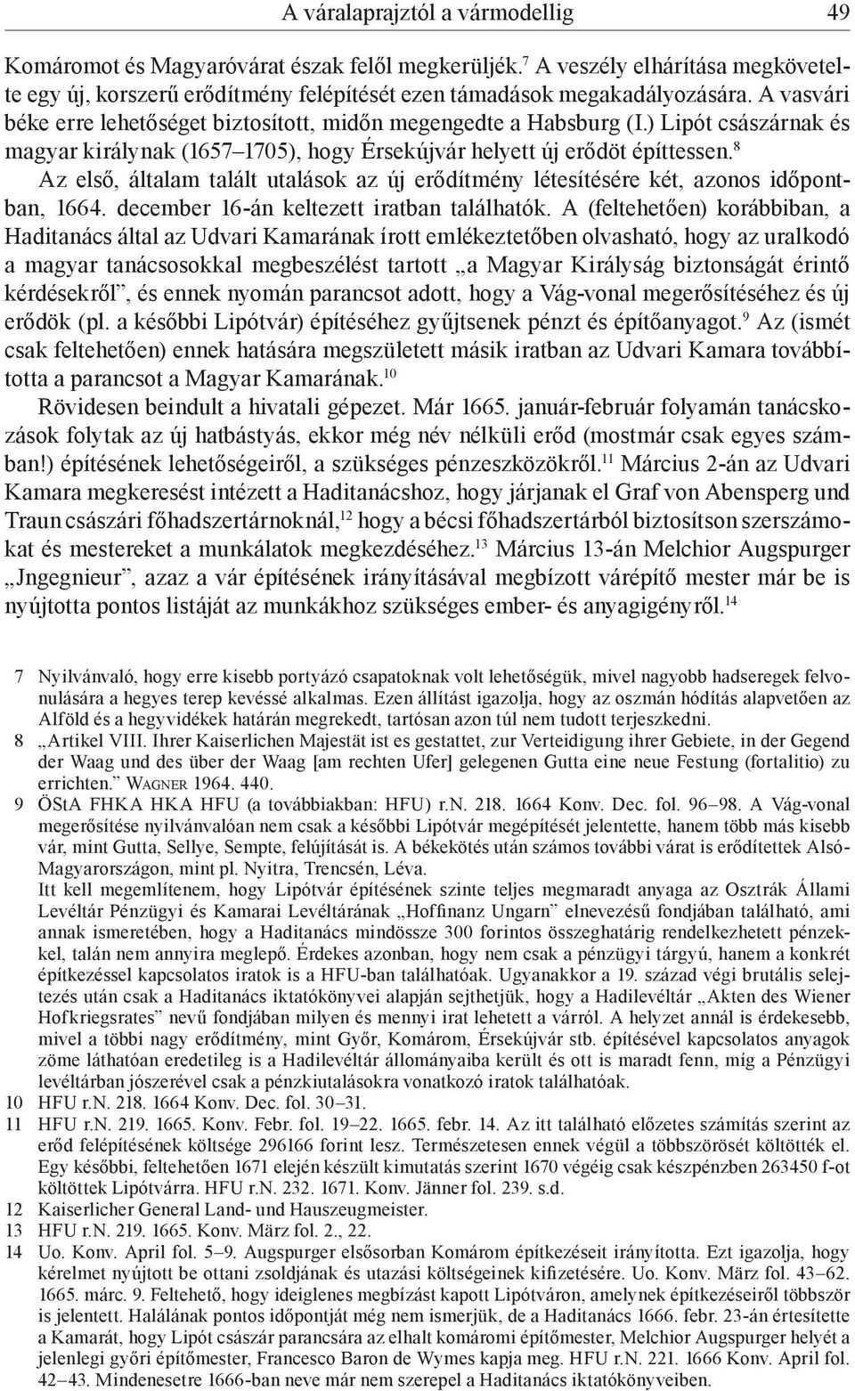 8 Az első, általam talált utalások az új erődítmény létesítésére két, azonos időpontban, 1664. december 16-án keltezett iratban találhatók.