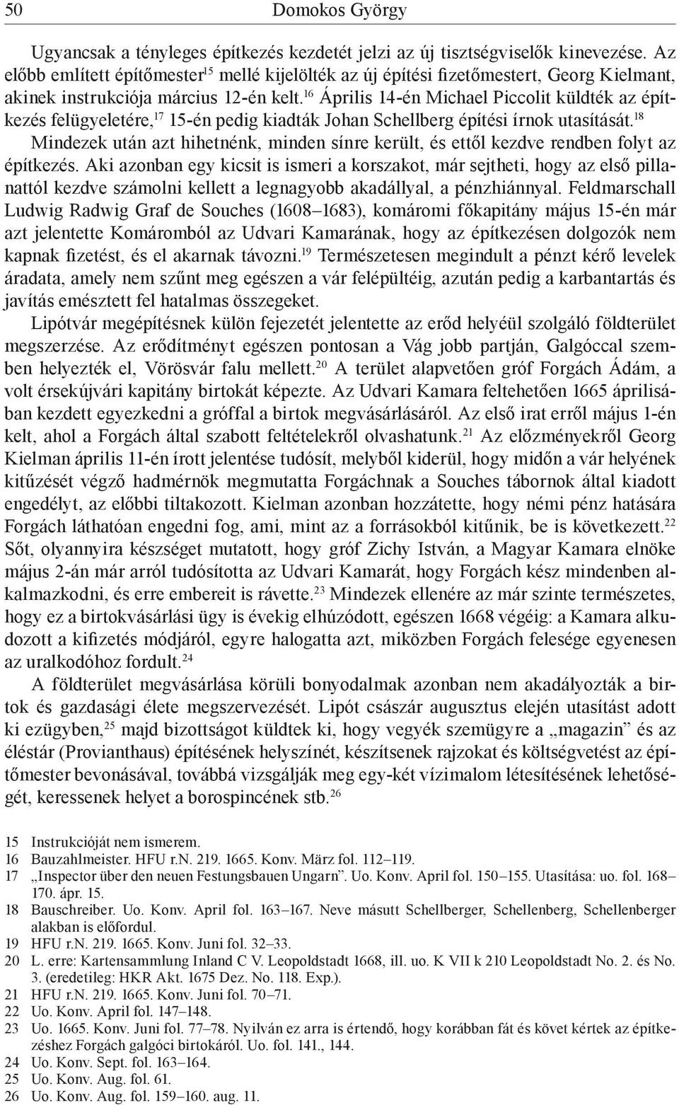 16 Április 14-én Michael Piccolit küldték az építkezés felügyeletére, 17 15-én pedig kiadták Johan Schellberg építési írnok utasítását.