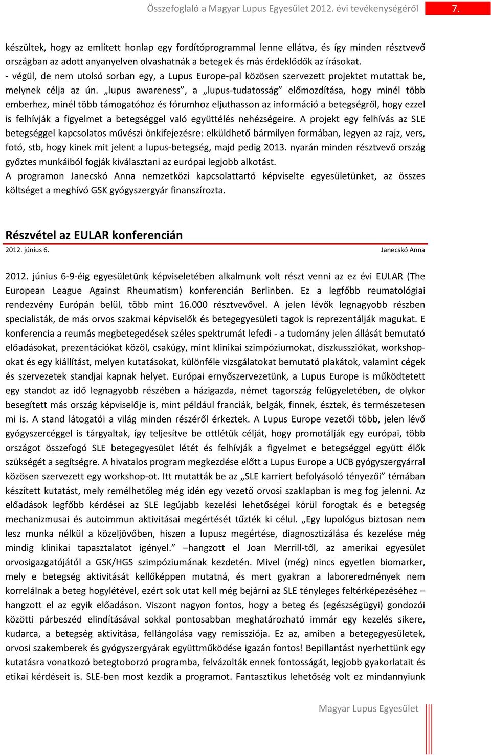 - végül, de nem utolsó sorban egy, a Lupus Europe-pal közösen szervezett projektet mutattak be, melynek célja az ún.