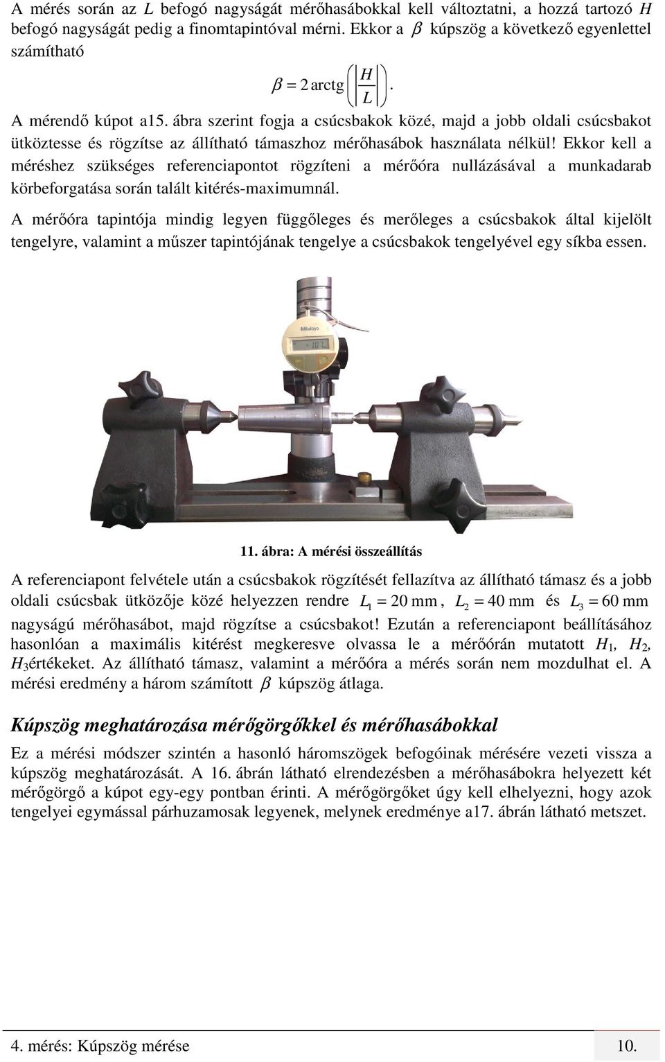 ábra szerint fogja a csúcsbakok közé, majd a jobb oldali csúcsbakot ütköztesse és rögzítse az állítható támaszhoz mérőhasábok használata nélkül!