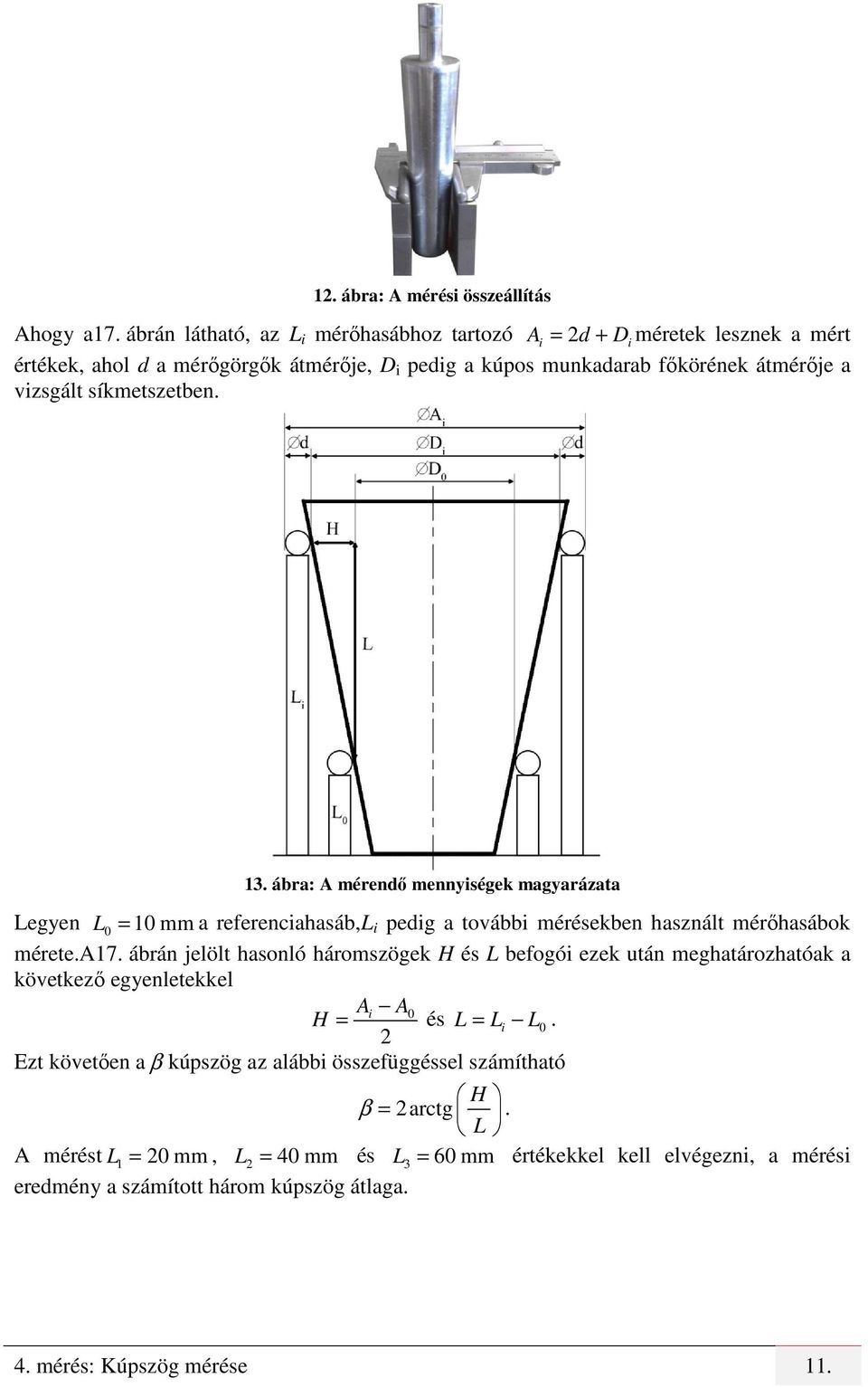 síkmetszetben. 13. ábra: A mérendő mennyiségek magyarázata Legyen L 0 = 10 mm a referenciahasáb,l i pedig a további mérésekben használt mérőhasábok mérete.a17.