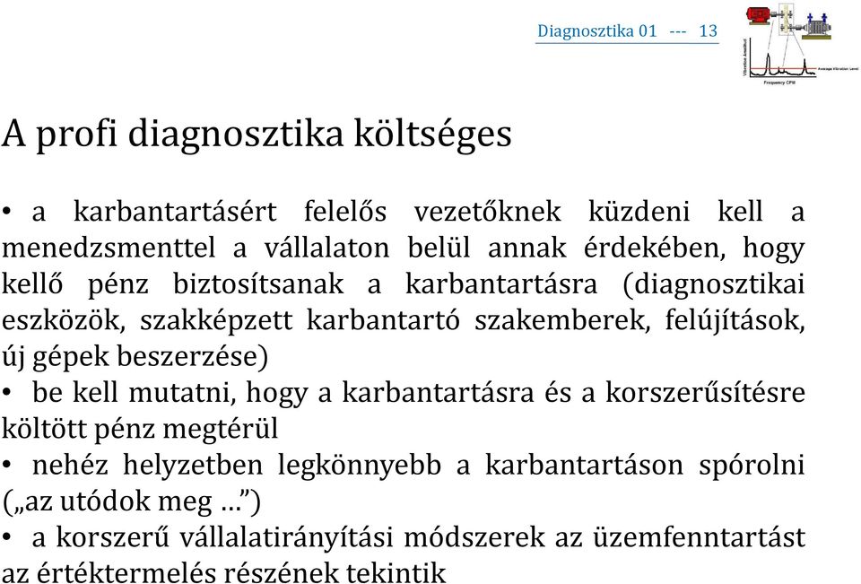 felújítások, új gépek beszerzése) be kell mutatni, hogy a karbantartásra és a korszerűsítésre költött pénz megtérül nehéz helyzetben