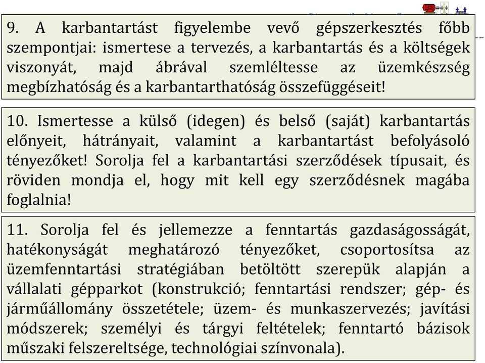 karbantarthatóság összefüggéseit! 10. Ismertesse a külső (idegen) és belső (saját) karbantartás előnyeit, hátrányait, valamint a karbantartást befolyásoló tényezőket!