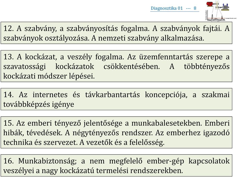 Az internetes és távkarbantartás koncepciója, a szakmai továbbképzés igénye 15. Az emberi tényező jelentősége a munkabalesetekben. Emberi hibák, tévedések.