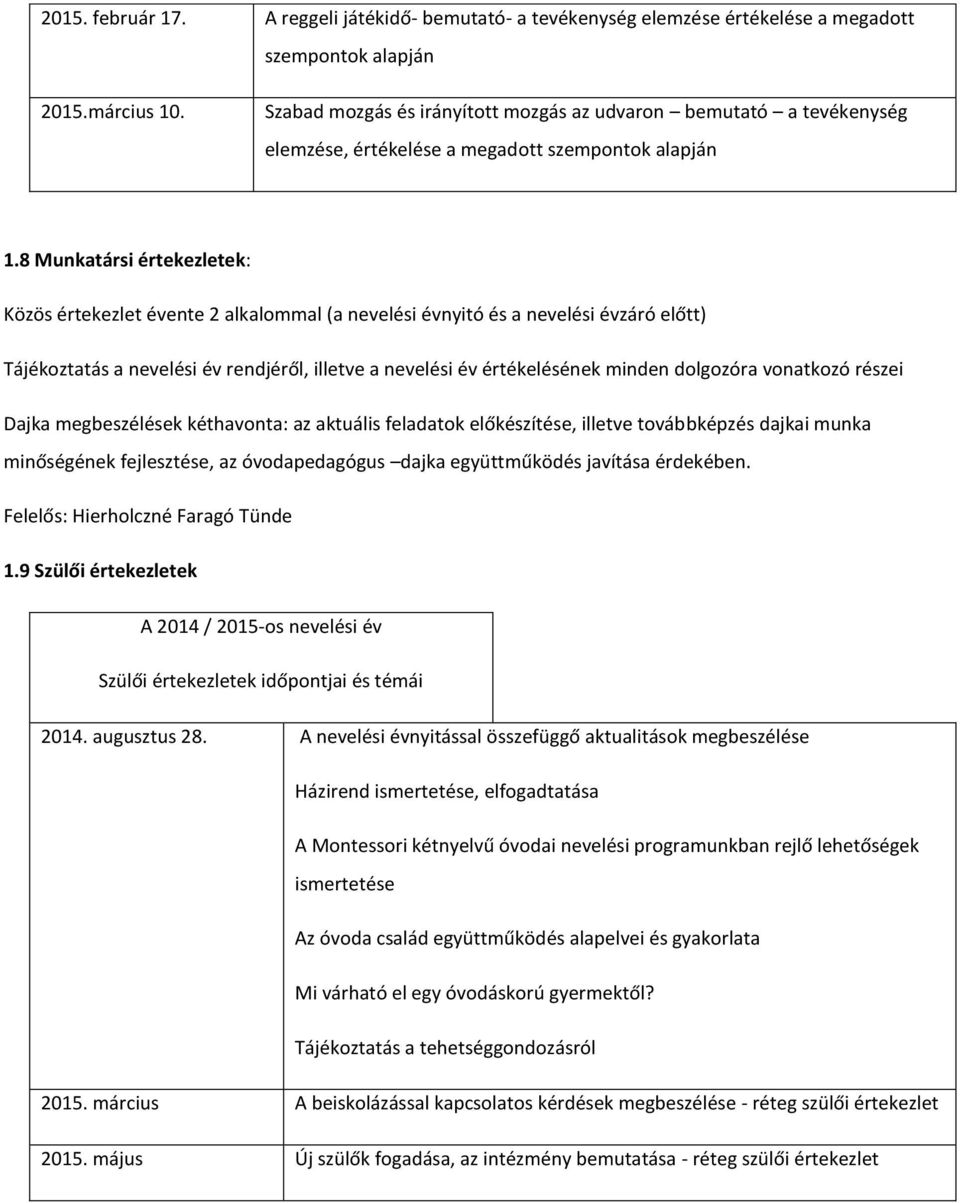 8 Munkatársi értekezletek: Közös értekezlet évente 2 alkalommal (a nevelési évnyitó és a nevelési évzáró előtt) Tájékoztatás a nevelési év rendjéről, illetve a nevelési év értékelésének minden