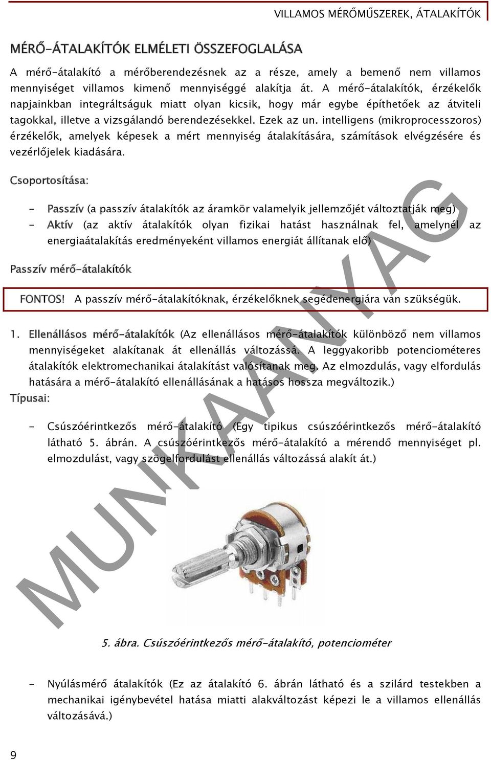 intelligens (mikroprocesszoros) érzékelők, amelyek képesek a mért mennyiség átalakítására, számítások elvégzésére és vezérlőjelek kiadására.