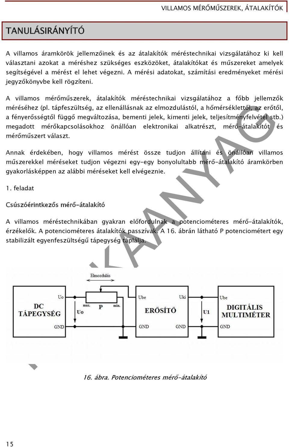 A villamos mérőműszerek, átalakítók méréstechnikai vizsgálatához a főbb jellemzők méréséhez (pl.