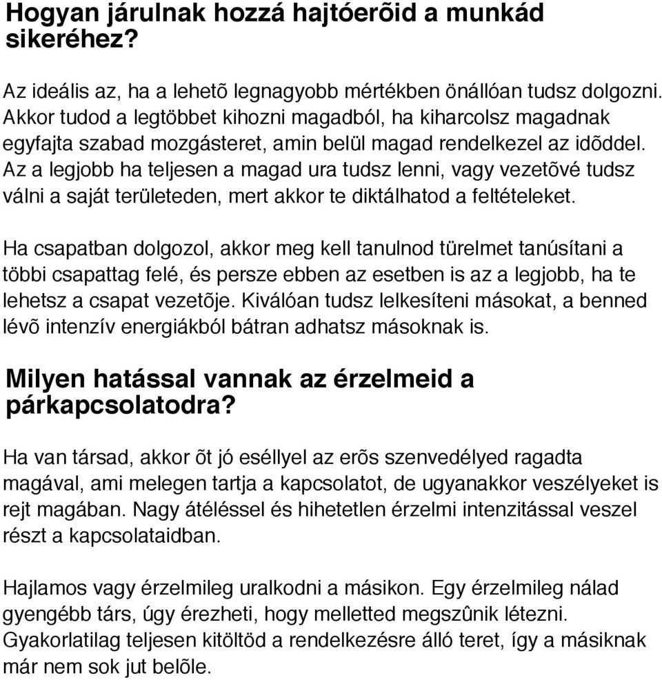 Az a legjobb ha teljesen a magad ura tudsz lenni, vagy vezetõvé tudsz válni a saját területeden, mert akkor te diktálhatod a feltételeket.