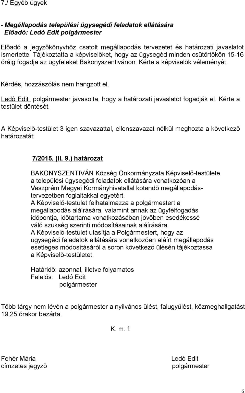 Ledó Edit polgármester javasolta, hogy a határozati javaslatot fogadják el. Kérte a testület döntését.