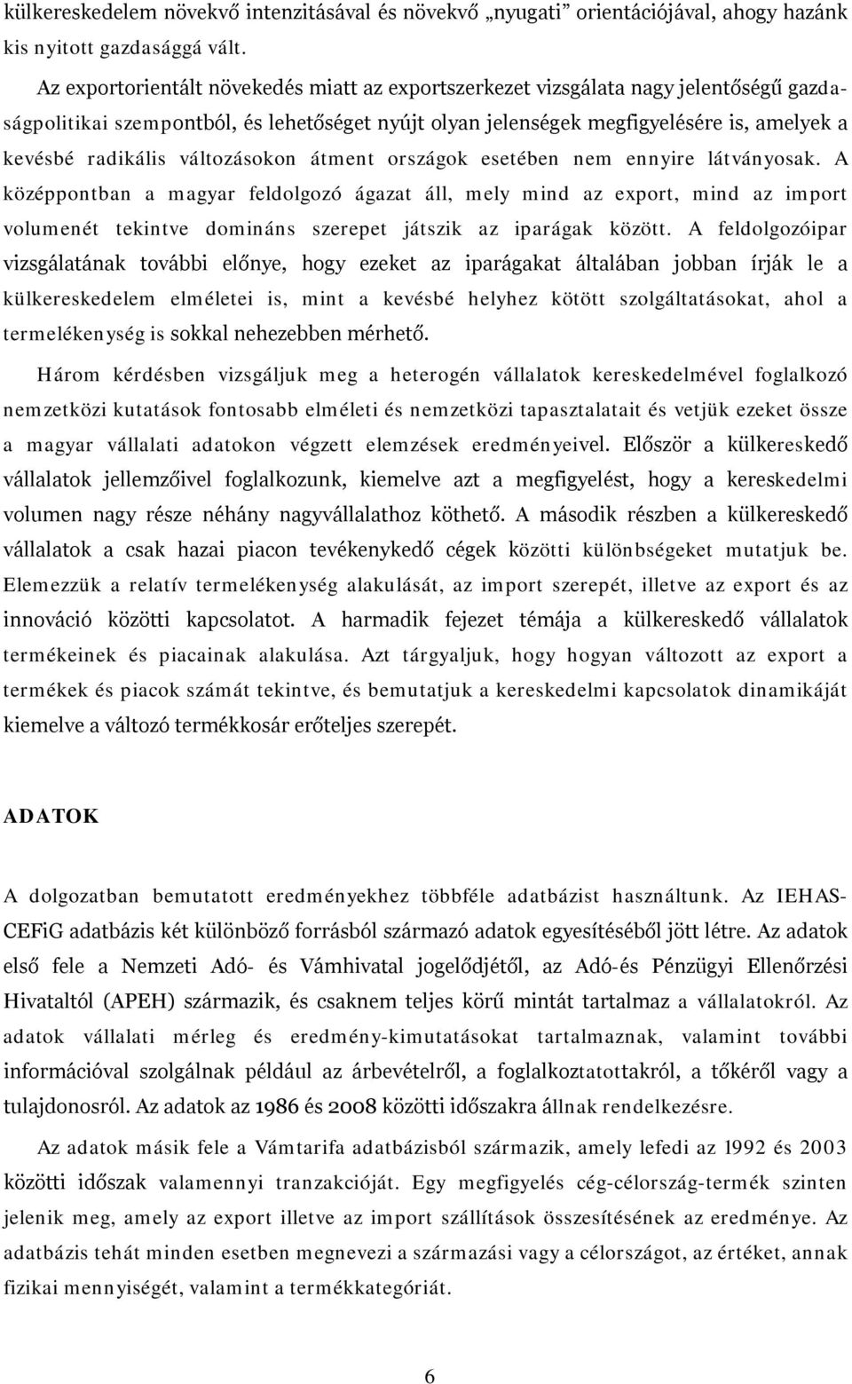 változásokon átment országok esetében nem ennyire látványosak.