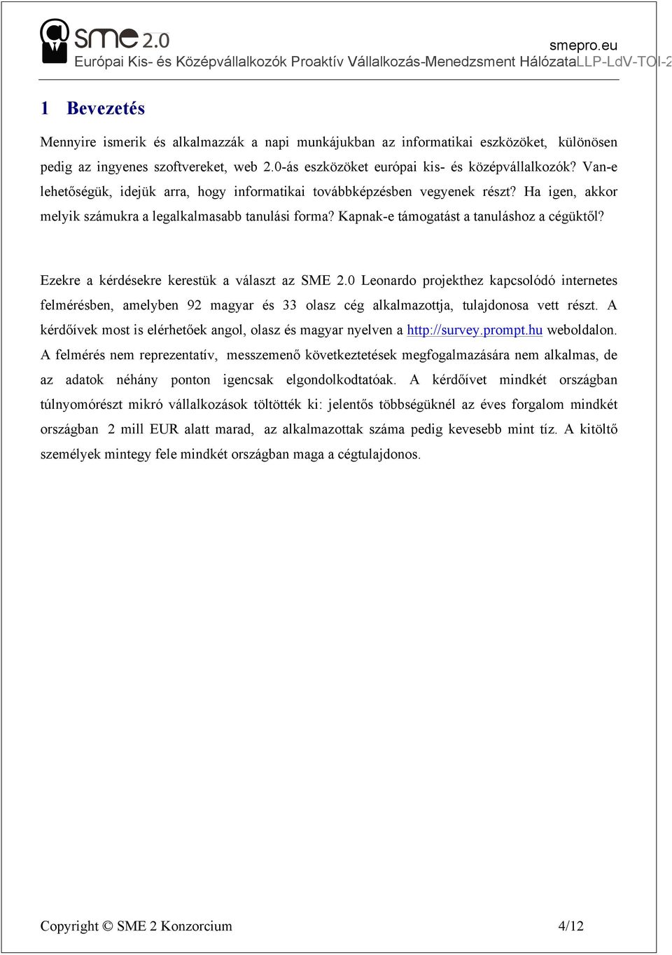 Ezekre a kérdésekre kerestük a választ az SME 2.0 Leonardo projekthez kapcsolódó internetes felmérésben, amelyben 92 magyar és 33 olasz cég alkalmazottja, tulajdonosa vett részt.