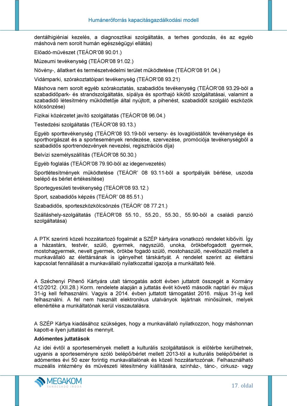 21) Máshova nem sorolt egyéb szórakoztatás, szabadidős tevékenység (TEÁOR 08 93.
