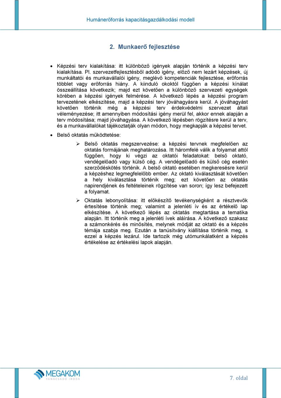 A kiinduló okoktól függően a képzési kínálat összeállítása következik; majd ezt követően a különböző szervezeti egységek körében a képzési igények felmérése.