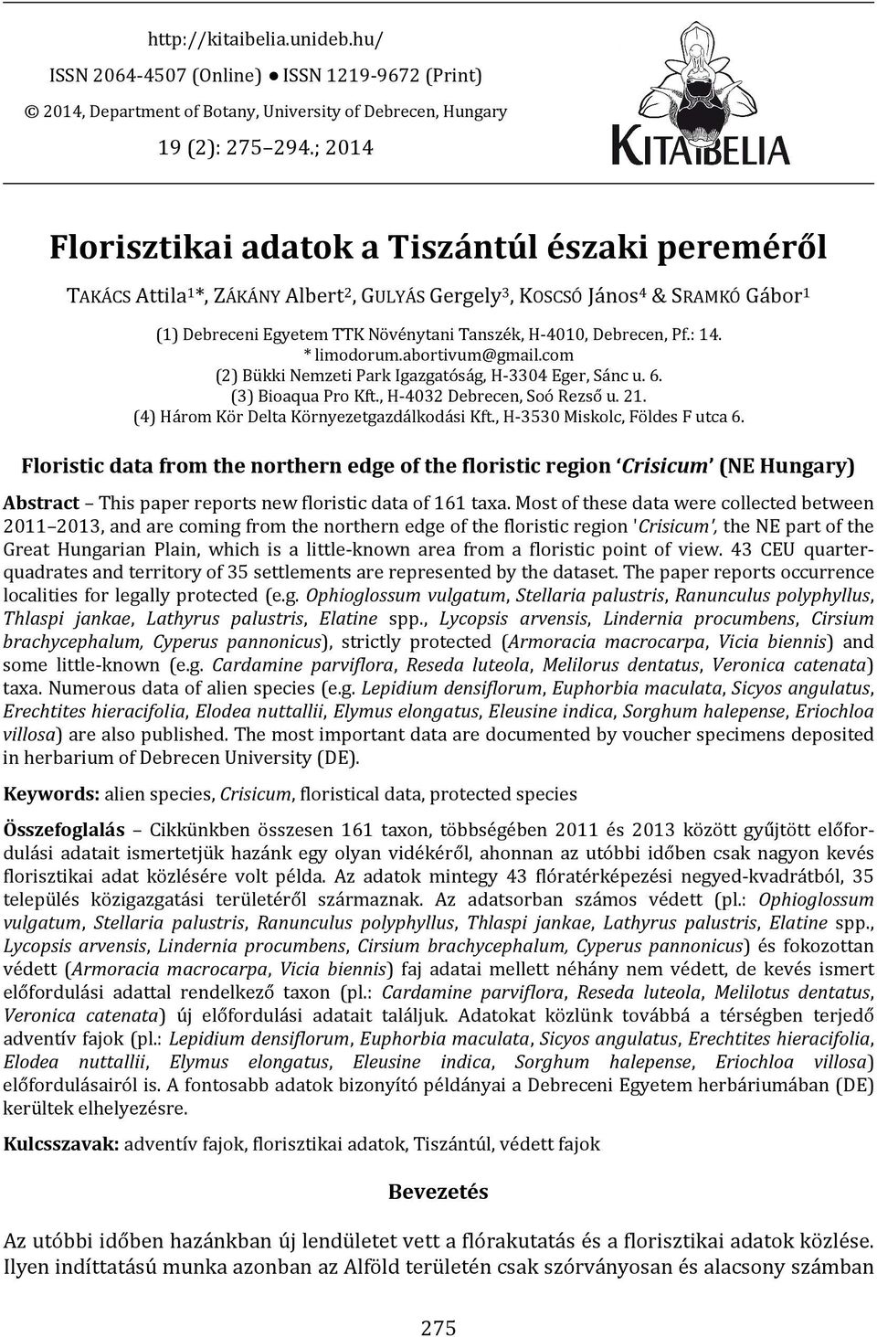 Debrecen, Pf.: 14. * limodorum.abortivum@gmail.com (2) Bükki Nemzeti Park Igazgatóság, H-3304 Eger, Sánc u. 6. (3) Bioaqua Pro Kft., H-4032 Debrecen, Soó Rezső u. 21.