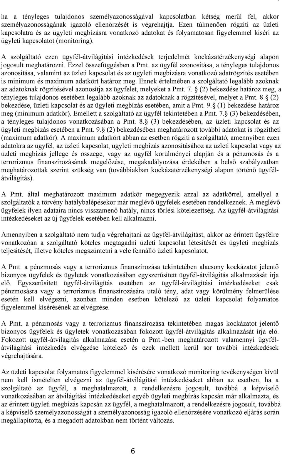 A szolgáltató ezen ügyfél-átvilágítási intézkedések terjedelmét kockázatérzékenységi alapon jogosult meghatározni. Ezzel összefüggésben a Pmt.