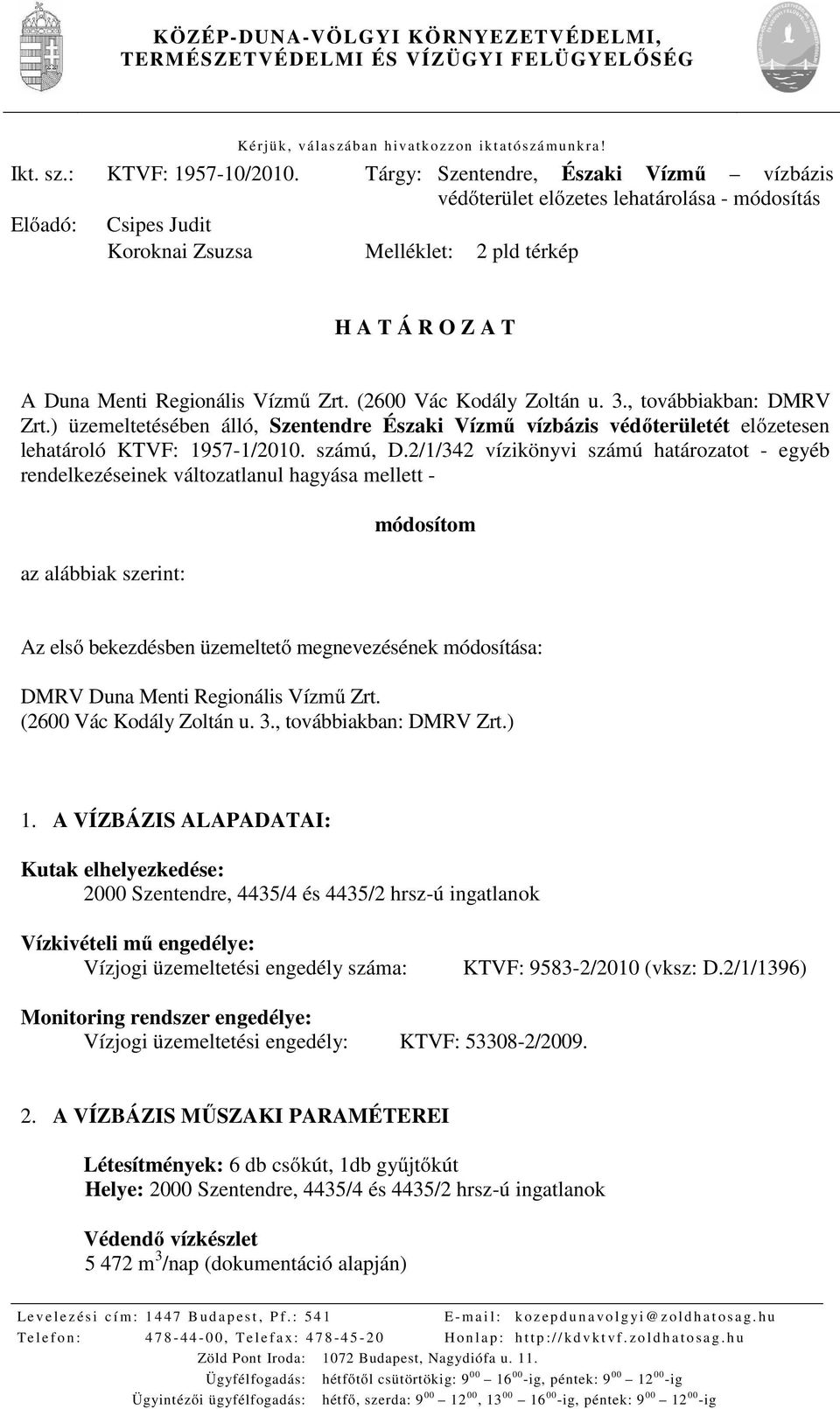 (2600 Vác Kodály Zoltán u. 3., továbbiakban: DMRV Zrt.) üzemeltetésében álló, Szentendre Északi Vízmű vízbázis védőterületét előzetesen lehatároló KTVF: 1957-1/2010. számú, D.