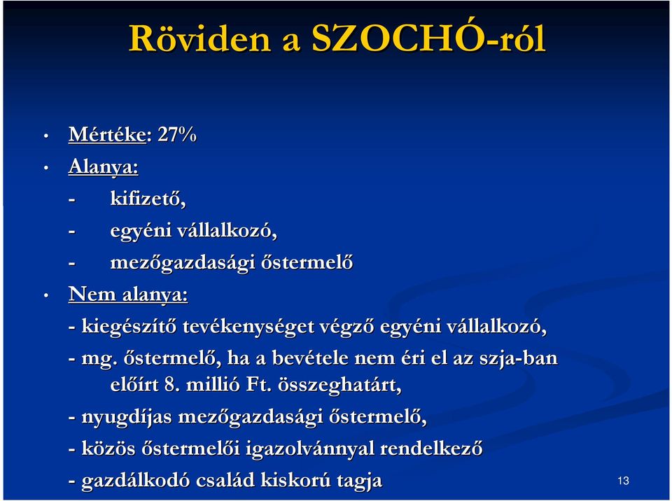 őstermelő,, ha a bevétele nem éri el az szja-ban előírt 8. millió Ft.