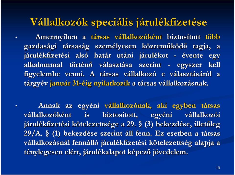 A társas t vállalkozv llalkozó e választv lasztásáról l a tárgyév január r 31-éig nyilatkozik a társas t vállalkozv llalkozásnak.